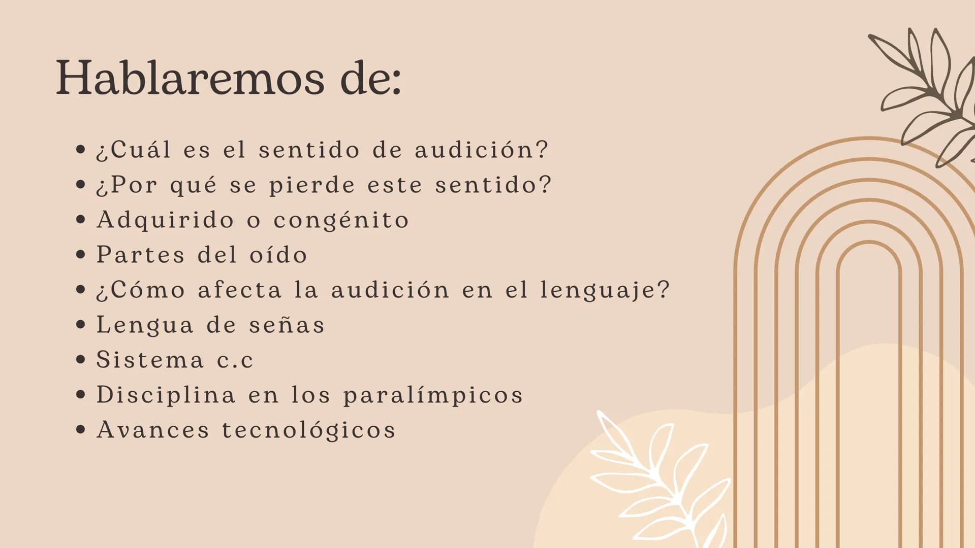 Discapacidad
Auditiva Hablaremos de:
• ¿Cuál es el sentido de audición?
• ¿Por qué se pierde este sentido?
. Adquirido o congénito
• Partes 