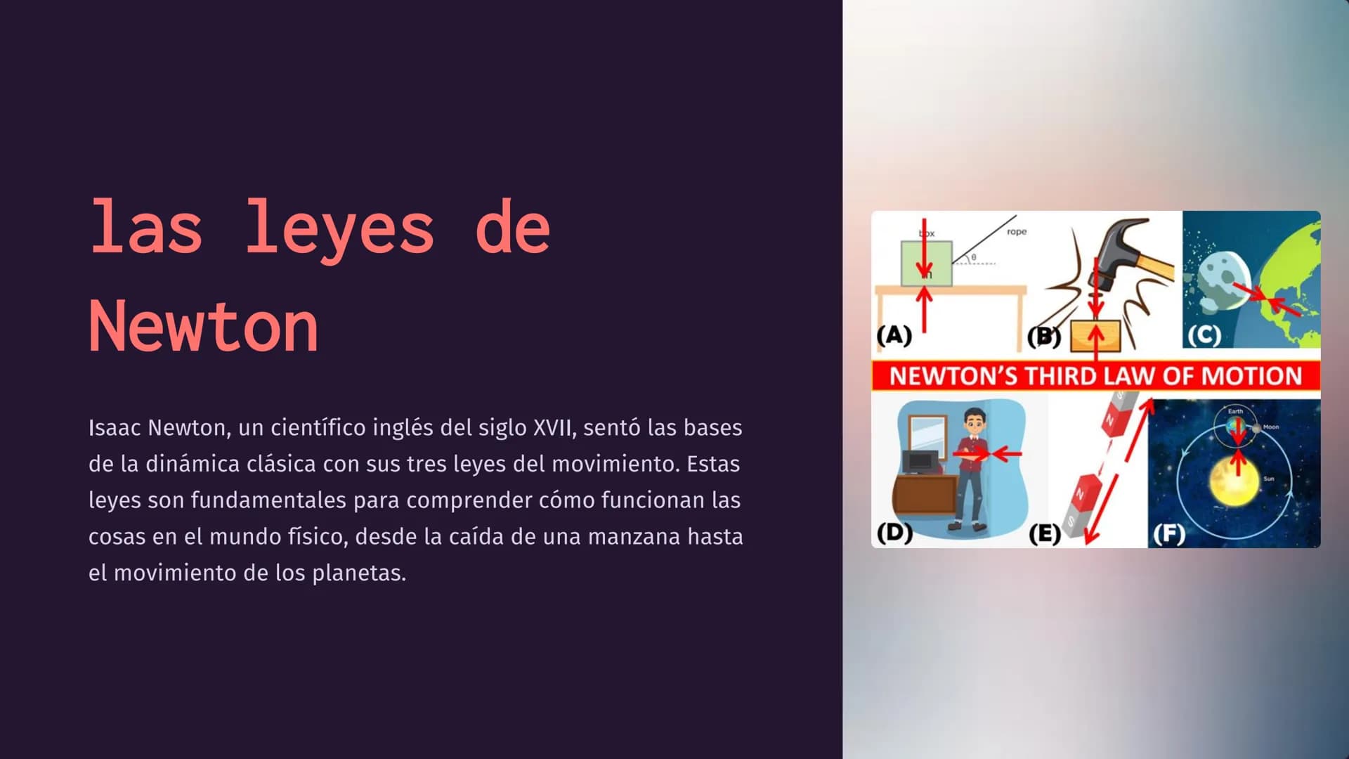 las leyes de
Newton
Isaac Newton, un científico inglés del siglo XVII, sentó las bases
de la dinámica clásica con sus tres leyes del movimie