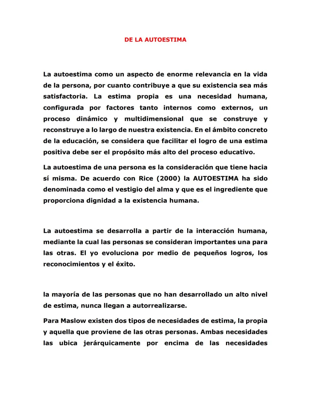 DE LA AUTOESTIMA
La autoestima como un aspecto de enorme relevancia en la vida
de la persona, por cuanto contribuye a que su existencia sea 