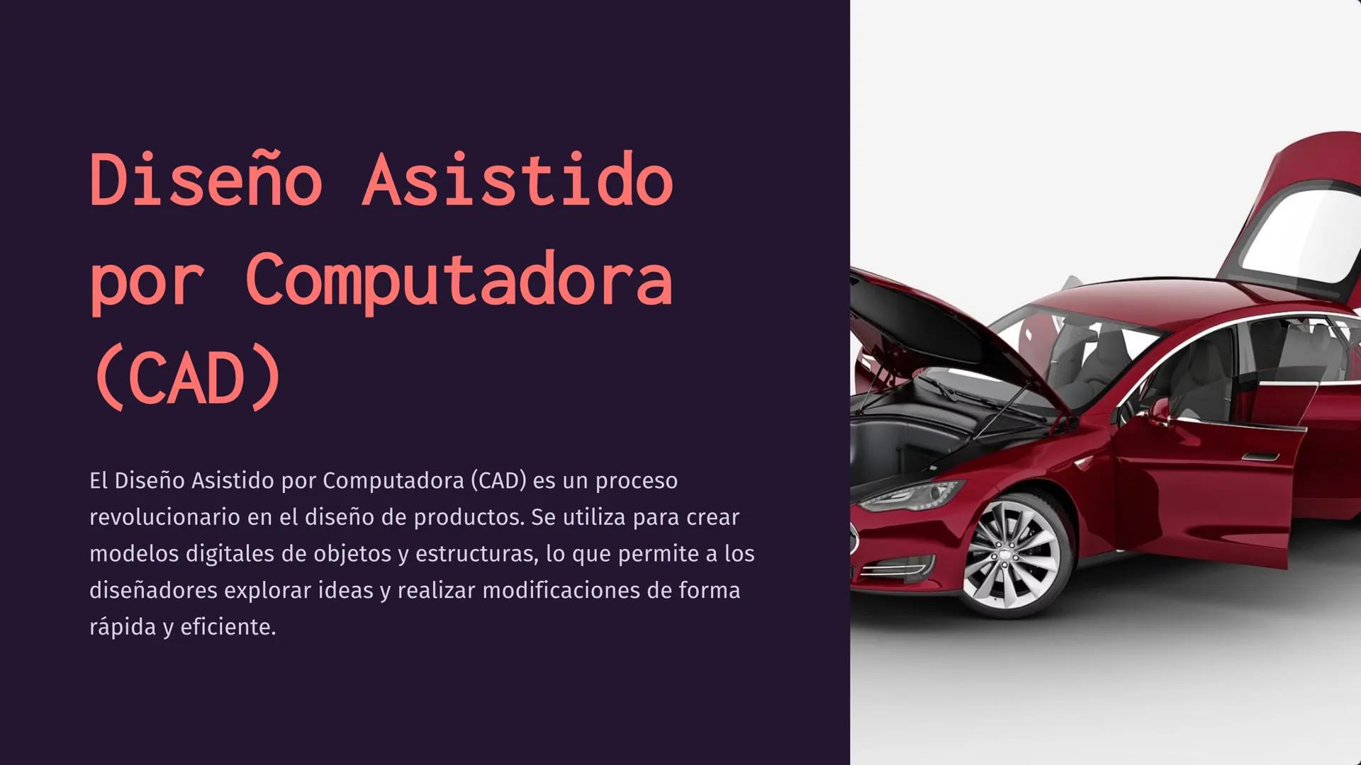 Diseño Asistido
por Computadora
(CAD)
El Diseño Asistido por Computadora (CAD) es un proceso
revolucionario en el diseño de productos. Se ut