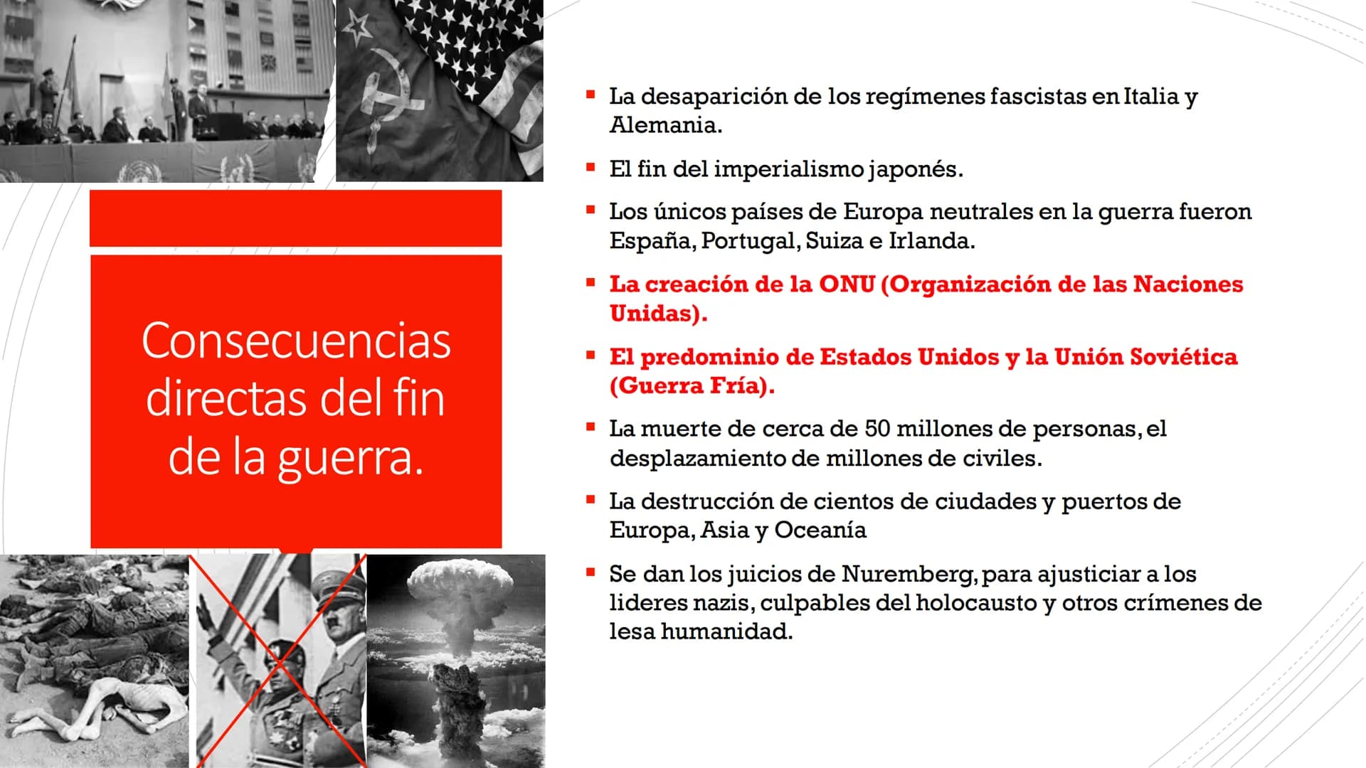 Consecuencias
directas del fin
de la guerra.
■ La desaparición de los regímenes fascistas en Italia y
Alemania.
■ El fin del imperialismo ja