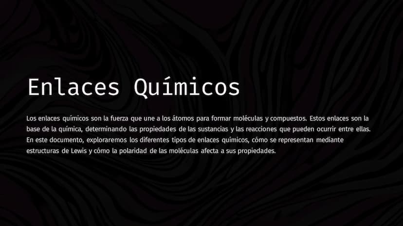 Enlaces Químicos
Los enlaces químicos son la fuerza que une a los átomos para formar moléculas y compuestos. Estos enlaces son la
base de la