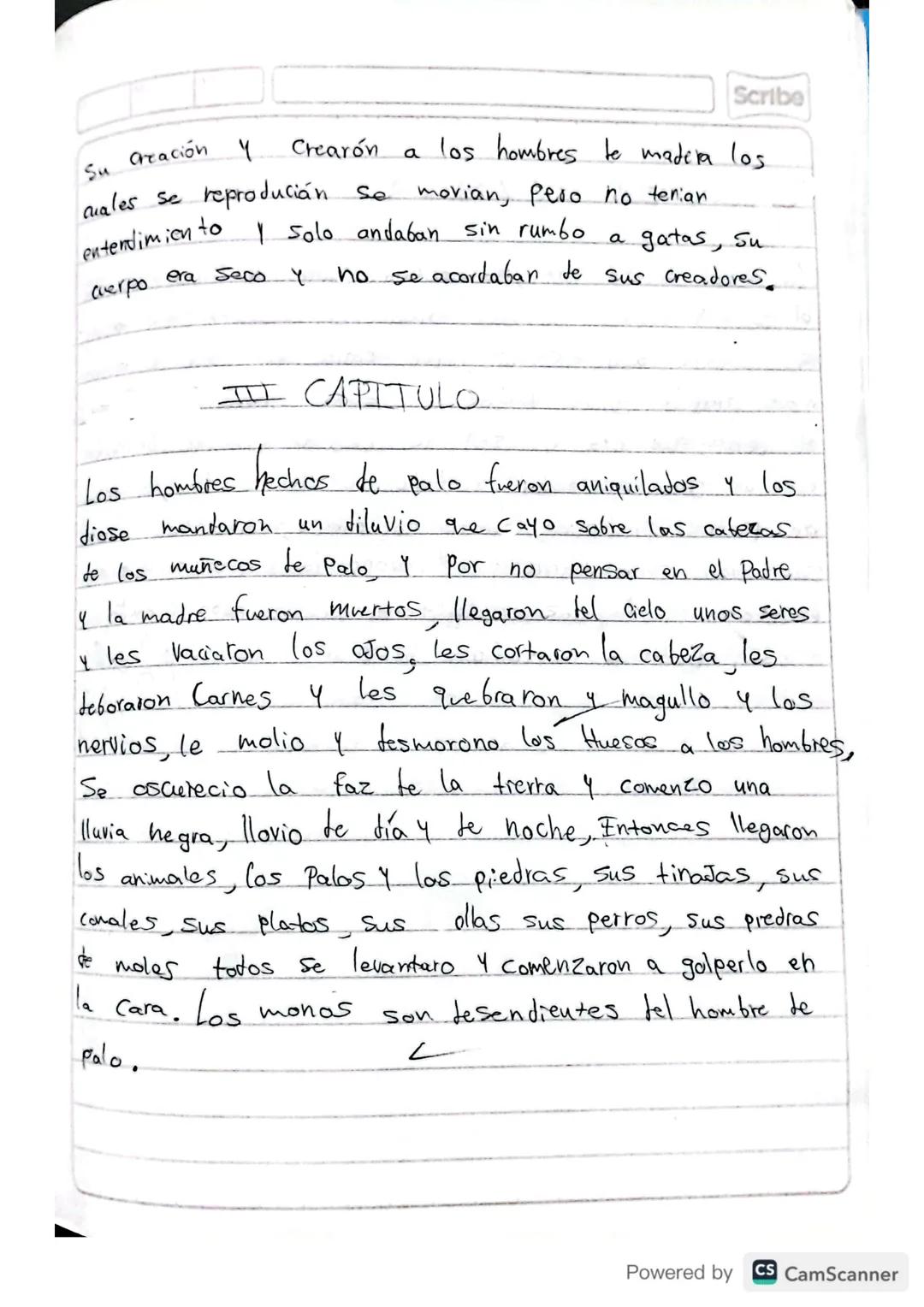 RESUMEN
POPOL VUH
Scribe
Powered by CS CamScanner Scribe
PRIMERA PARTE
I CAPITULO
A principio toto esta
en silencio solo existia el
cielo y 