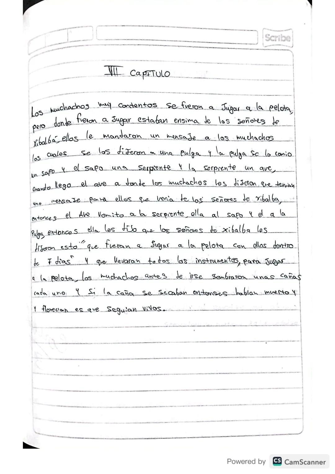 RESUMEN
POPOL VUH
Scribe
Powered by CS CamScanner Scribe
PRIMERA PARTE
I CAPITULO
A principio toto esta
en silencio solo existia el
cielo y 