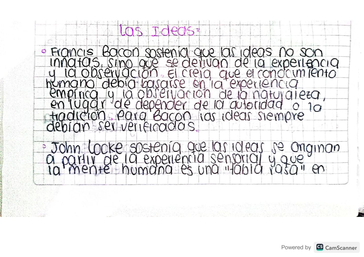 Las Ideas=

• Francis Bacon sostenia que las ideas no son
innatas, sino que se derivan de la experiencia
y la observación el creia que el co