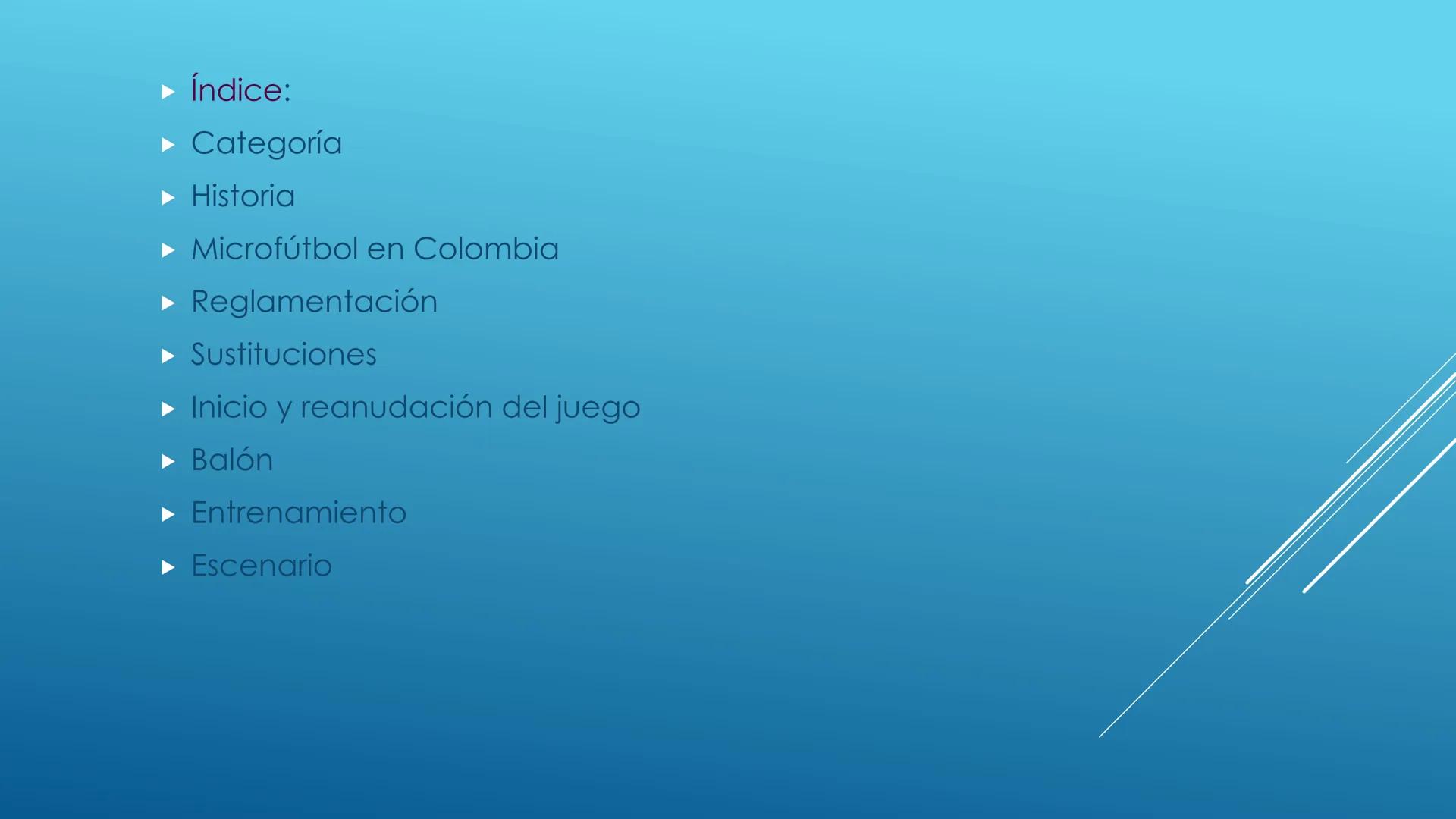 FUTBOL SALA ► Índice:
► Categoría
► Historia
► Microfútbol en Colombia
► Reglamentación
► Sustituciones
► Inicio y reanudación del juego
► B