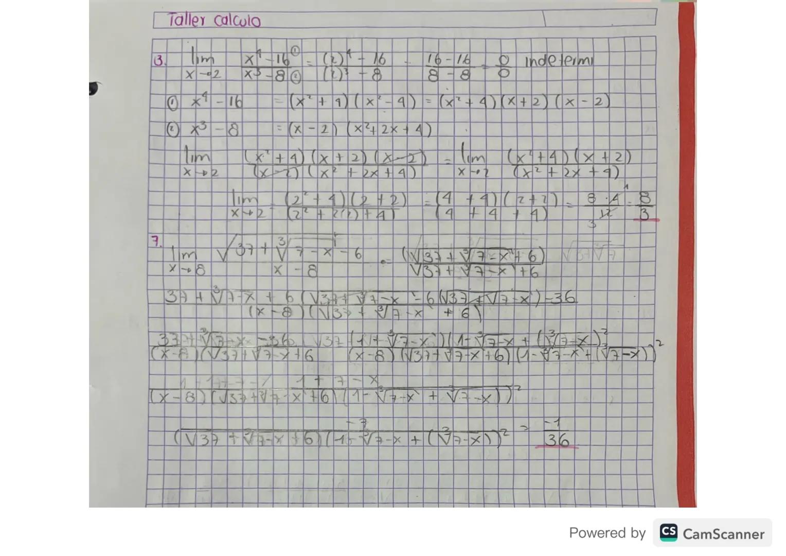 Taller calculo

3. lim  $\frac{x^{4}-16}{x^{3}-8}$ = $\frac{(2)^{4}-16}{(2)^{3}-8}$ = $\frac{16-16}{8-8}$ = $\frac{0}{0}$ Indetermi
   X-02
