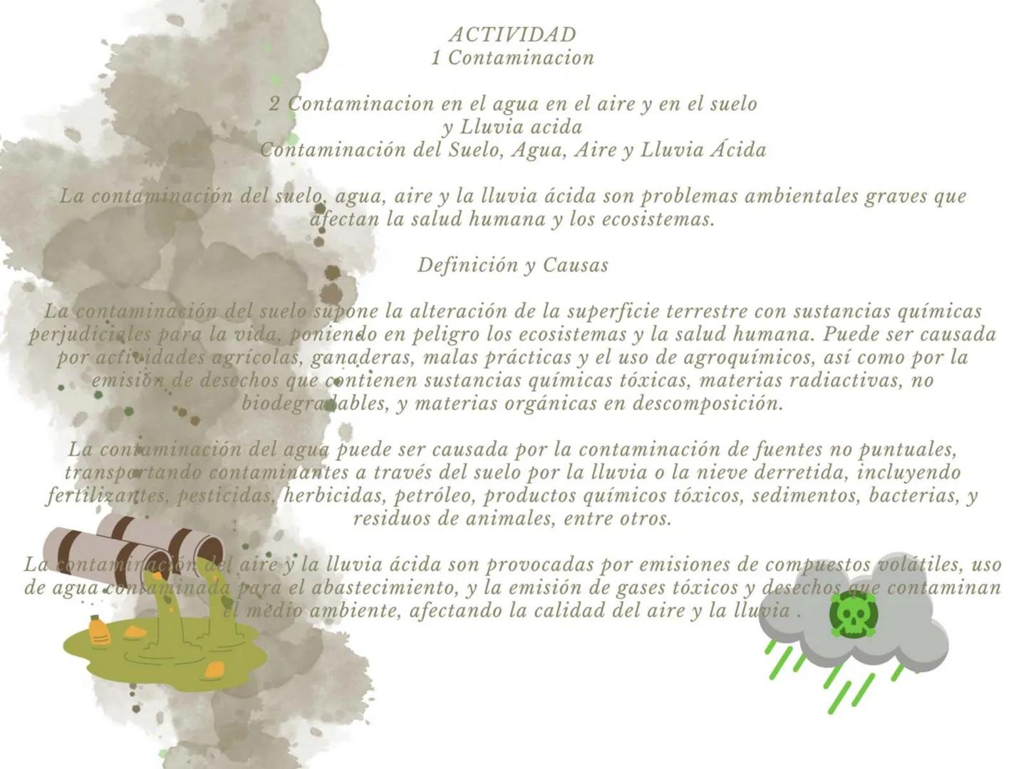 ACTIVIDAD
1 Contaminacion
2 Contaminacion en el agua en el aire y en el suelo
y Lluvia acida
Contaminación del Suelo, Agua, Aire y Lluvia Ác