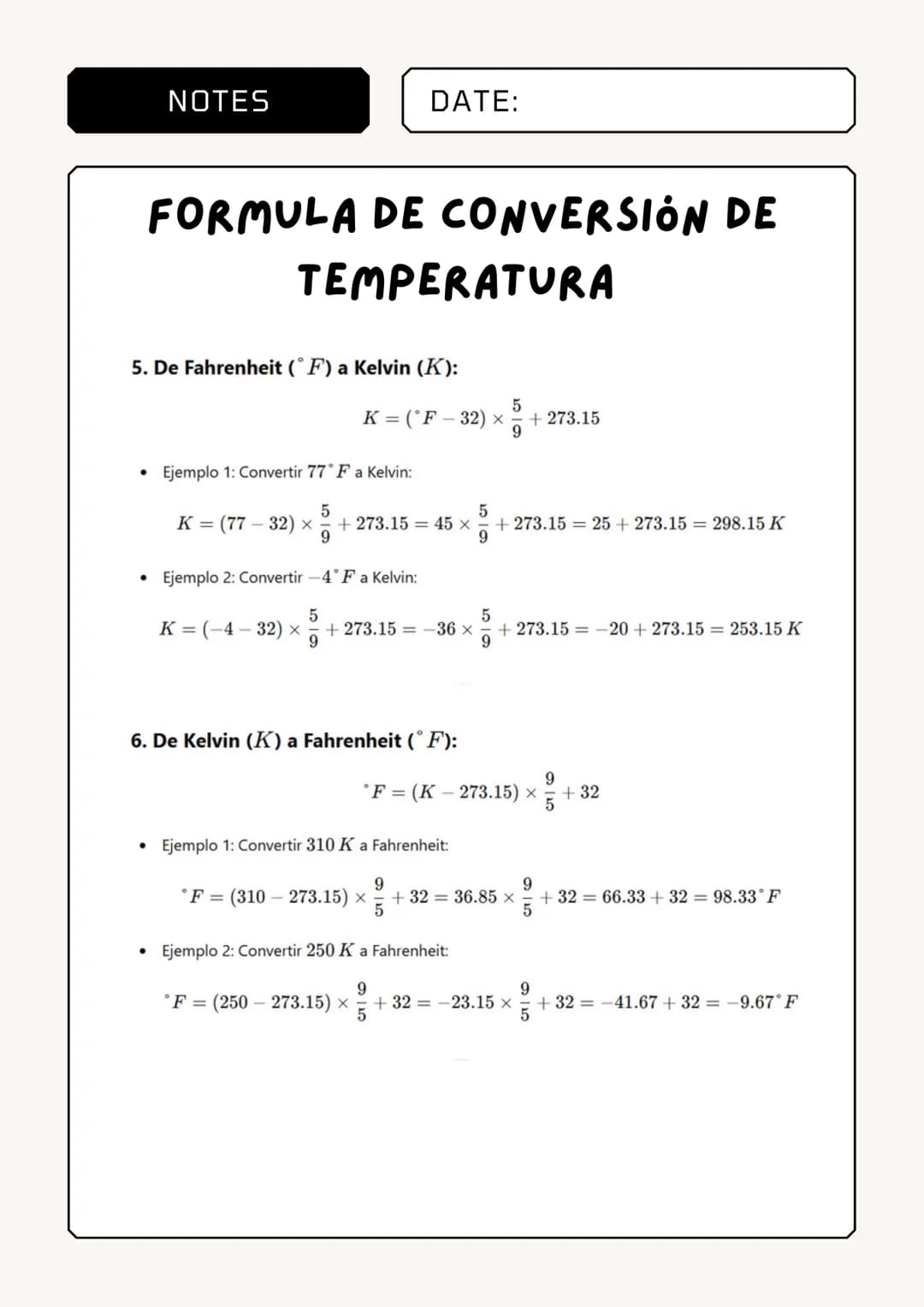 NOTES
DATE:
FORMULA DE CONVERSIÓN DE
TEMPERATURA
1. De Celsius (°C) a Fahrenheit (°F):
9
* F = (°C × =) + 32
•
Ejemplo 1: Convertir 25° C a 