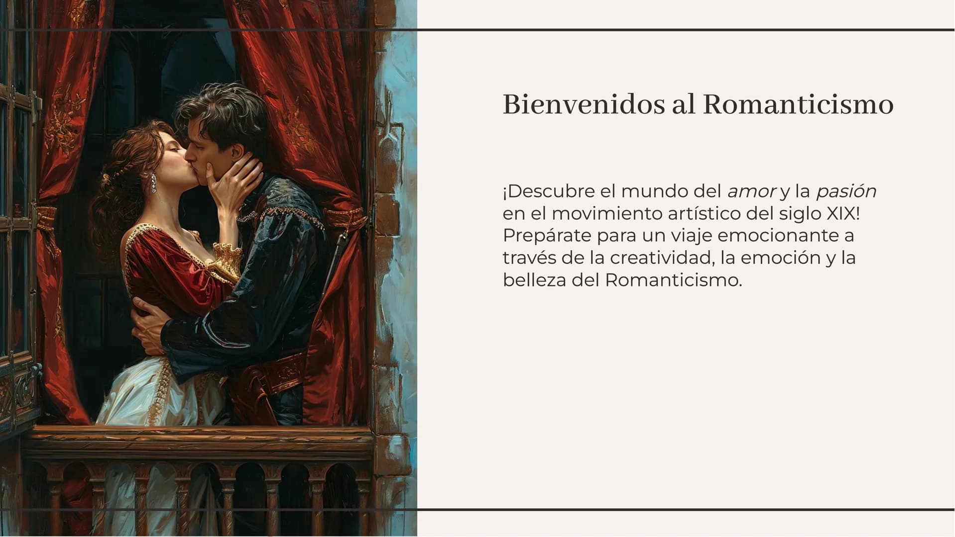 ¡Amor y Pasión! Explorando
el Romanticismo Bienvenidos al Romanticismo
¡Descubre el mundo del amor y la pasión
en el movimiento artístico de
