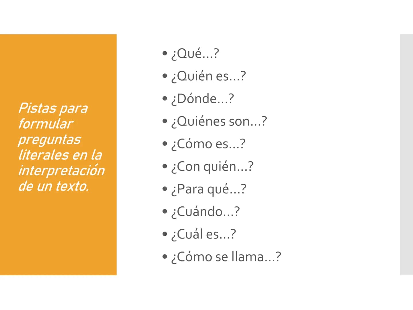 Niveles de lectura Nivel literal
Es el reconocimiento de todo aquello que está
explícito en el texto.
• Identificar detalles
• Precisar el e