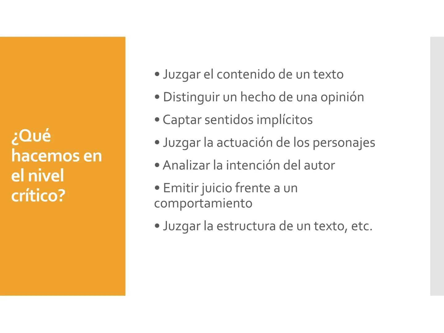 Niveles de lectura Nivel literal
Es el reconocimiento de todo aquello que está
explícito en el texto.
• Identificar detalles
• Precisar el e