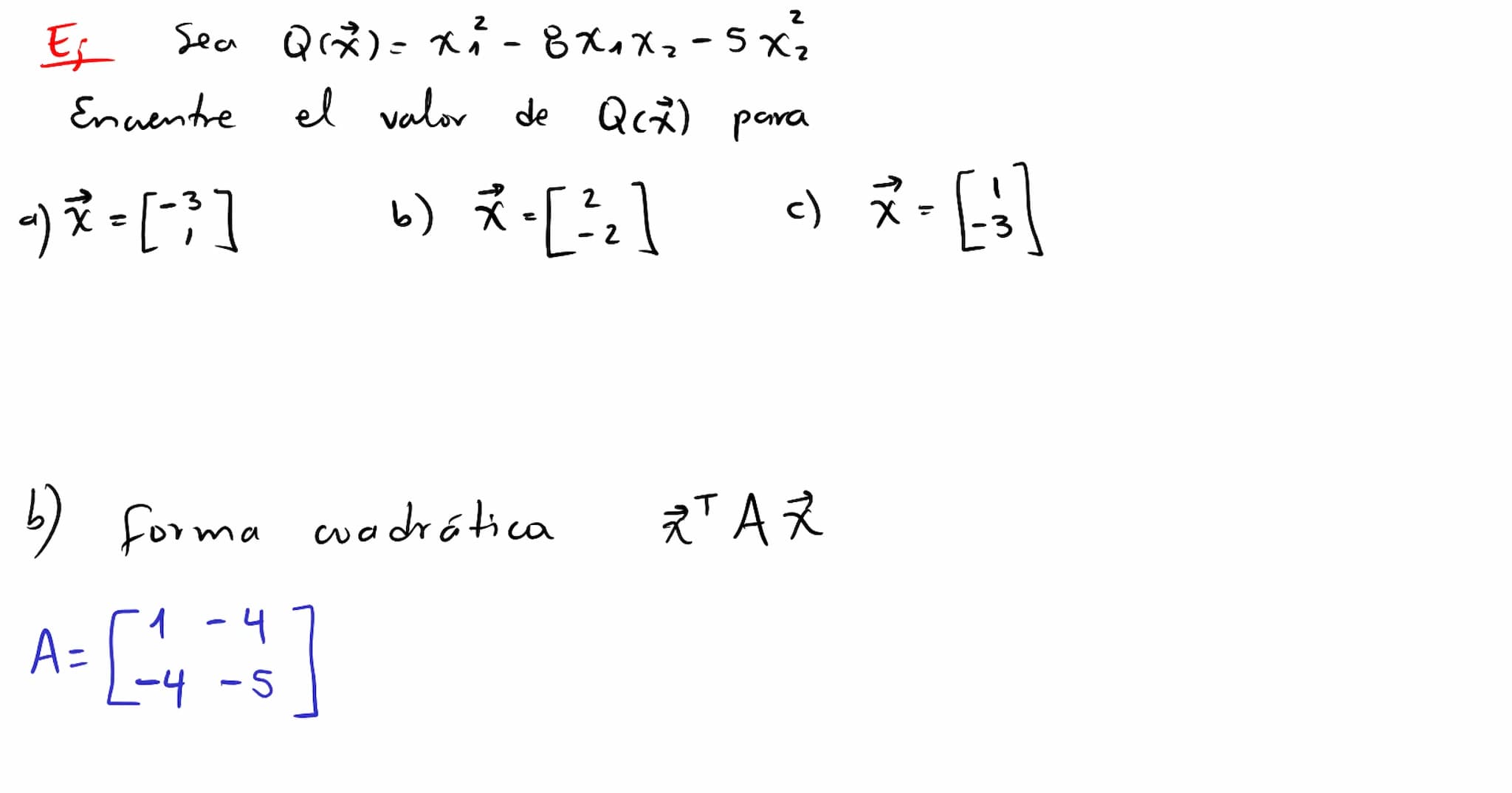 Formas
cuadráticas Una
Forma
cuadrática eu
са
Rn es
un a
función Q
definida
eu Ru
wyo
valor
en
un vector ☆ ER
puede calcularse mediante
T
Q(