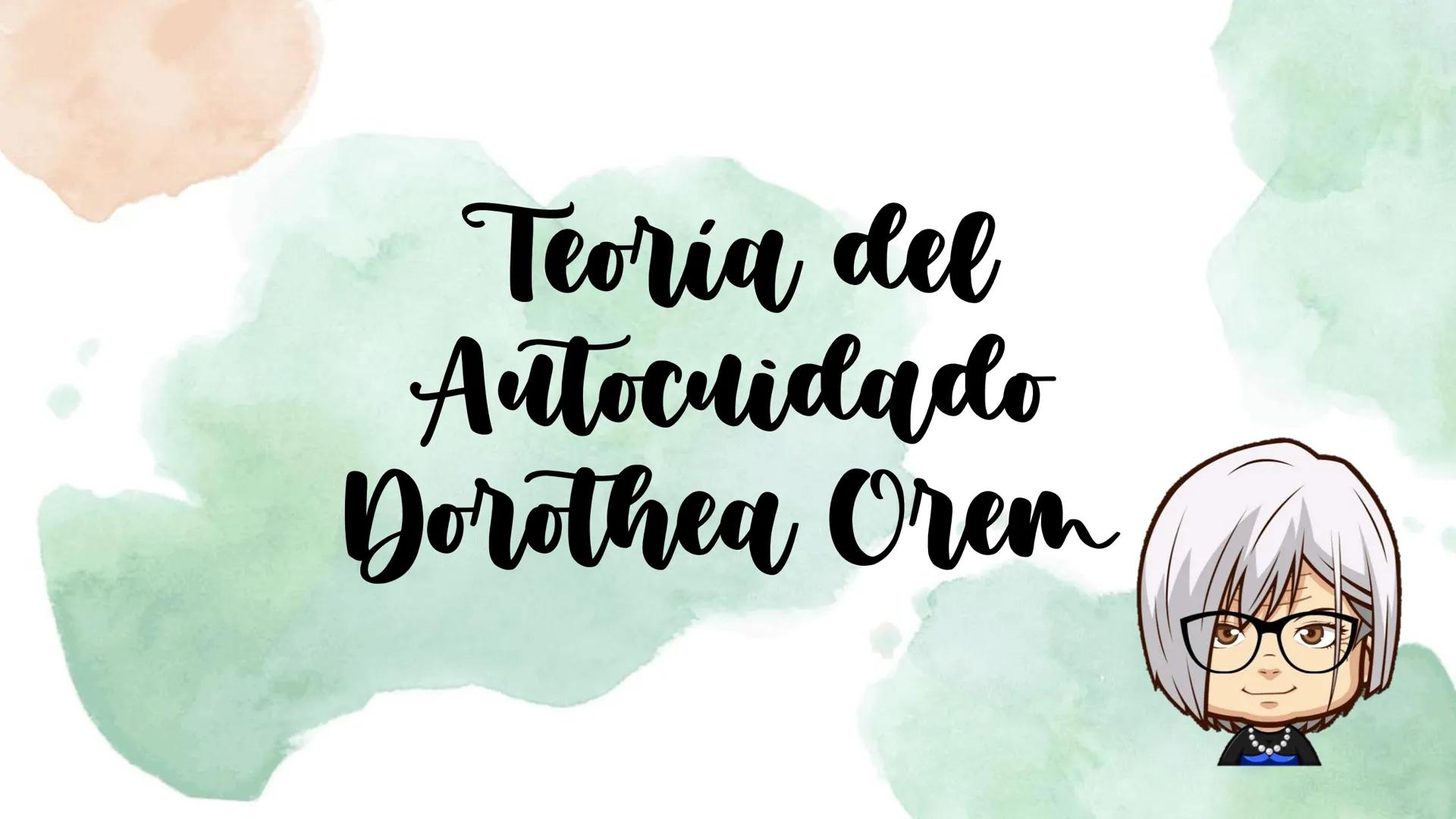 Teoria del
Autocuidado
Dorothea Orem Teoría del déficit de
autocuidado
Teoría de los
sistemas de
enfermería
•
¿Quién fue Orem?
3 teorías
Sis