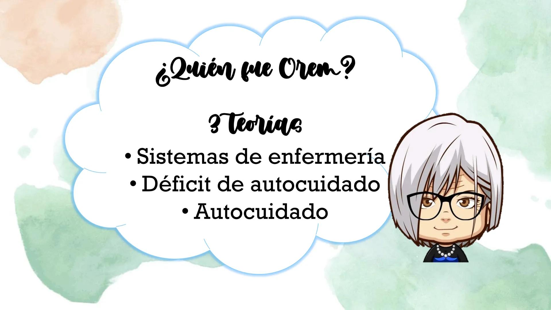 Teoria del
Autocuidado
Dorothea Orem Teoría del déficit de
autocuidado
Teoría de los
sistemas de
enfermería
•
¿Quién fue Orem?
3 teorías
Sis