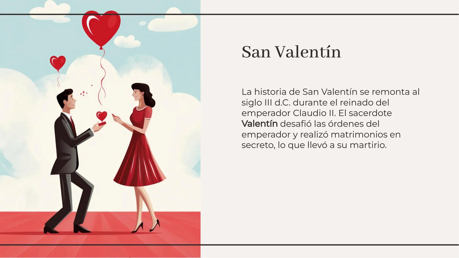 # La Historia de San Valentín:
## Orígenes y Leyendas Introducción

El Día de San Valentín es una celebración
que se remonta a la antigua Ro
