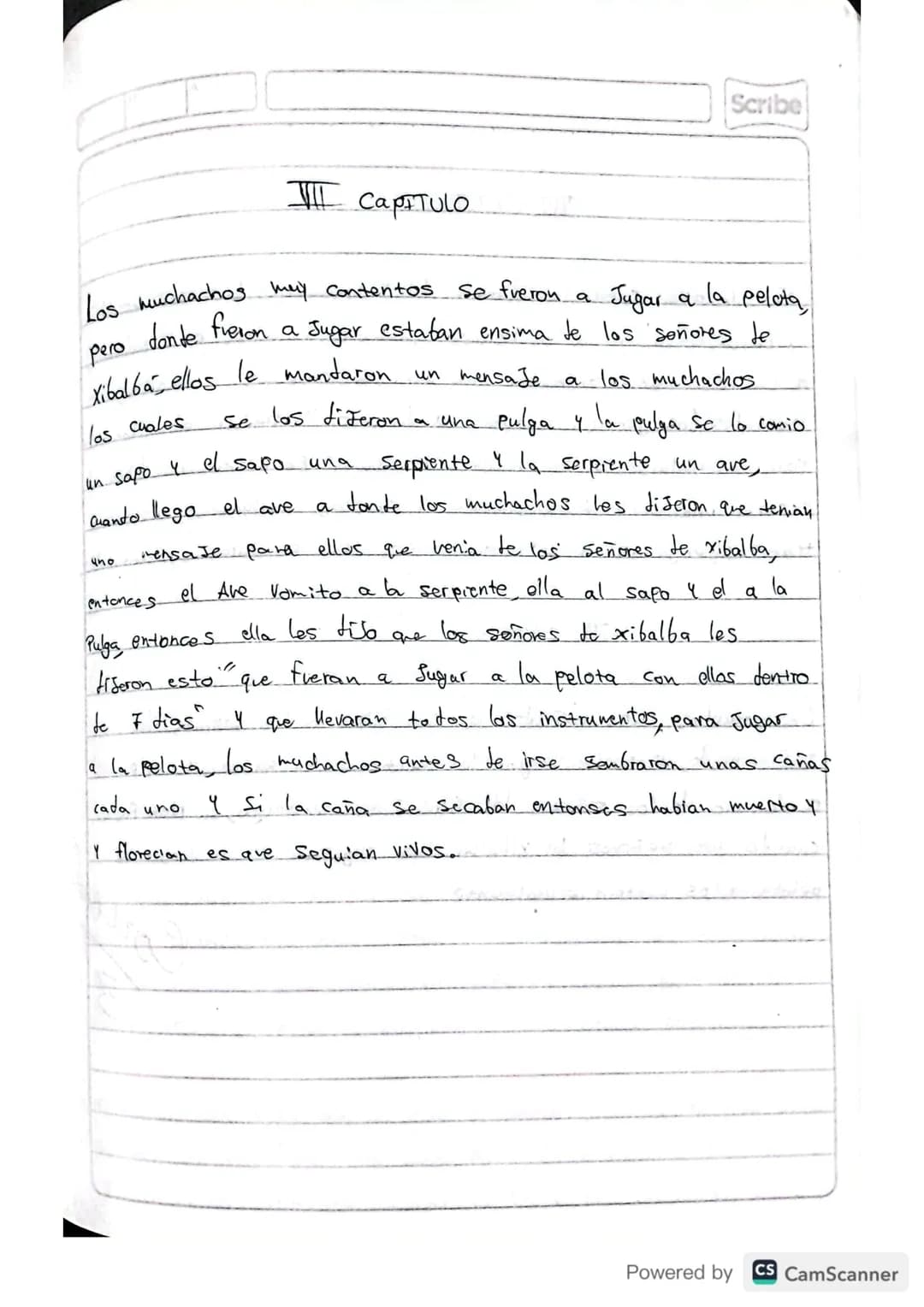 RESUMEN
POPOL VUH
Scribe
Powered by CS CamScanner Scribe
PRIMERA PARTE
I CAPITULO
A principio toto esta
en silencio solo existia el
cielo y 