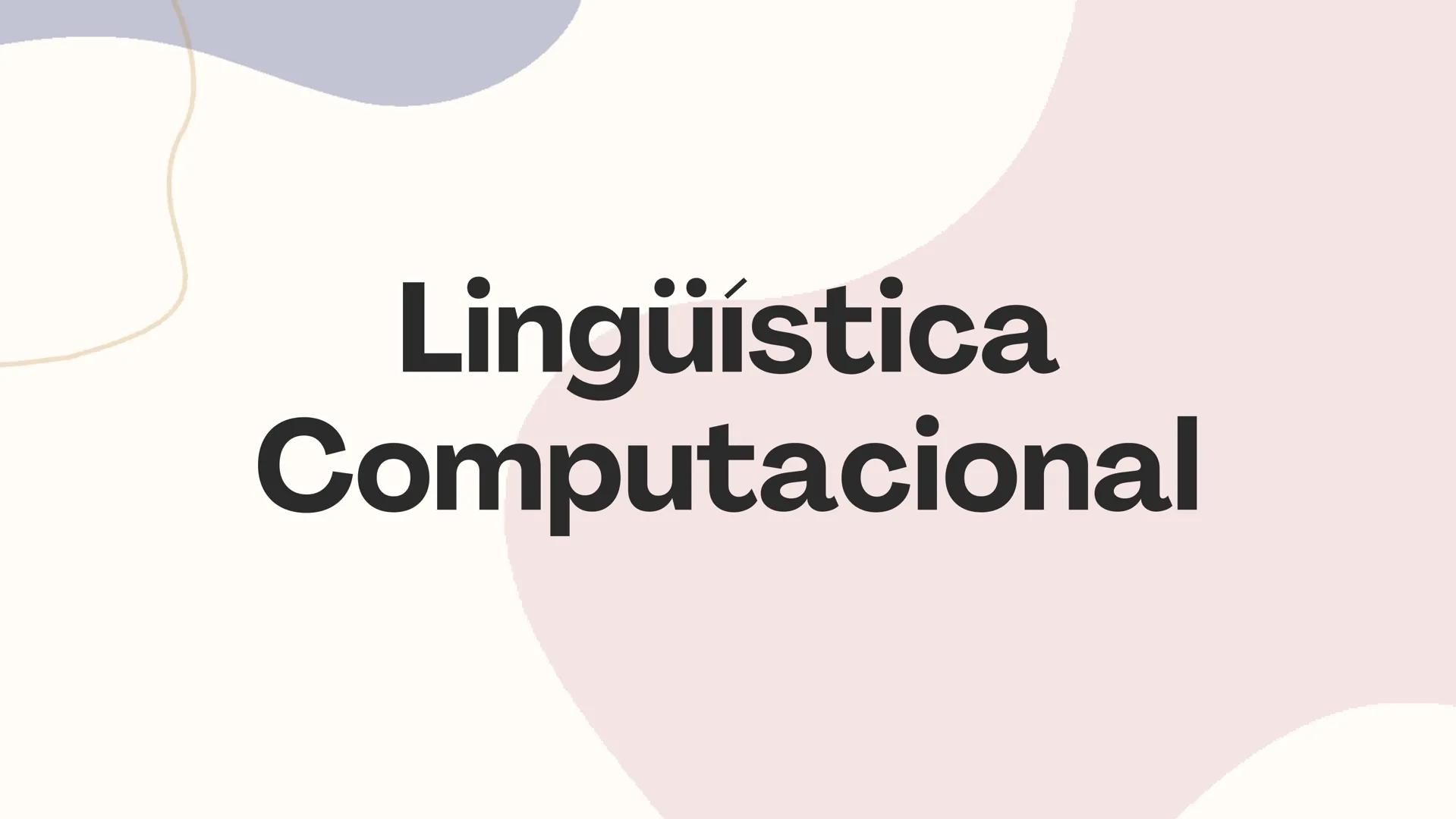 Lingüística
Computacional ¿Qué es la Lingüística Computacional?
La lingüística computacional estudia los problemas que
presentan las lenguas