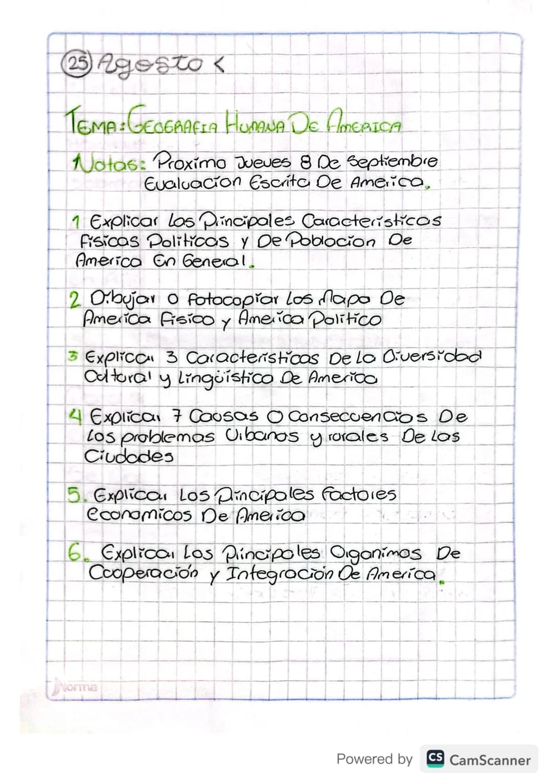 25 Agosto
TEMA: GEOGRAFIA HUMANA DE AMERICA
Notas: Proximo Jueves 8 De Septiembre
Evaluacion Escrita De America,
1 Explicar los Principales 