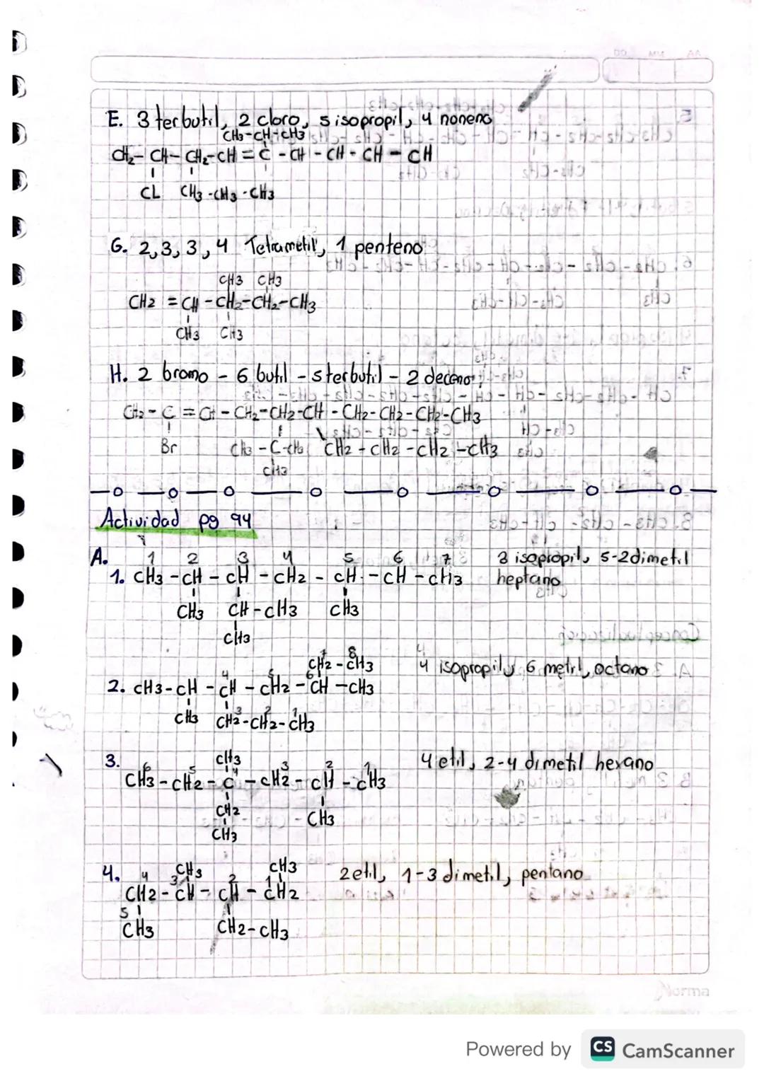 Pg 98 ejercicios alquenas.
A.

1. CH3-CH2-CH2-CH-CH2-CH=CH2

CH3

4 metil, 1 hepteno

CH2-CH2-CH-CH31solautil
2. CH3-CH2-CH2-CH2-CH2-C=C-CH3