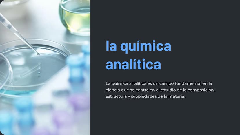 la química
analítica
La química analítica es un campo fundamental en la
ciencia que se centra en el estudio de la composición,
estructura y 