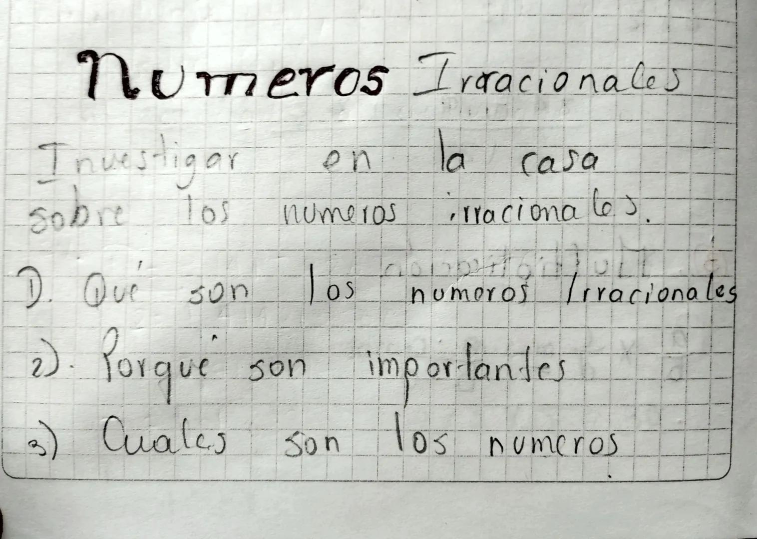 # Numeros Irracionales

Investigar en la casa
sobre los numeros irracionales.

D. Que son los numeros Irracionales

2). Porque son important