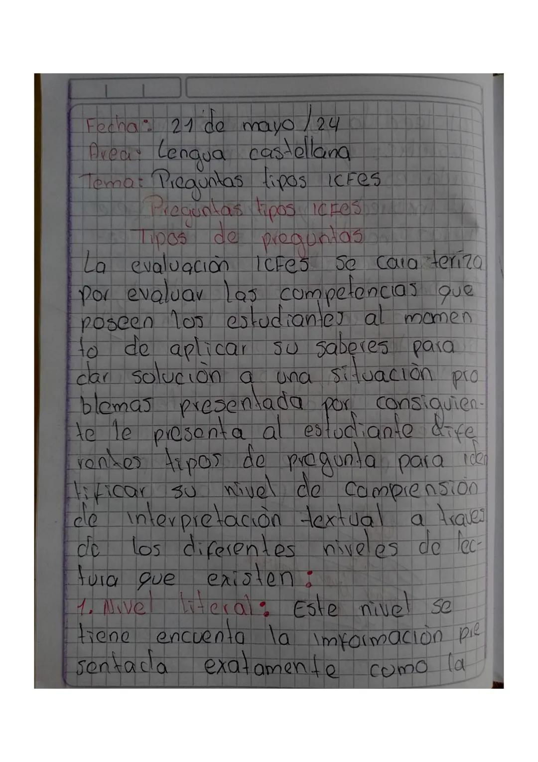 Fecha: 21 de mayo/24

Area: Lengua castellana

Tema: Preguntas tipos icfes
Preguntas tipos iczOS.
Tipos de preguntas.
La evaluación Icfes se