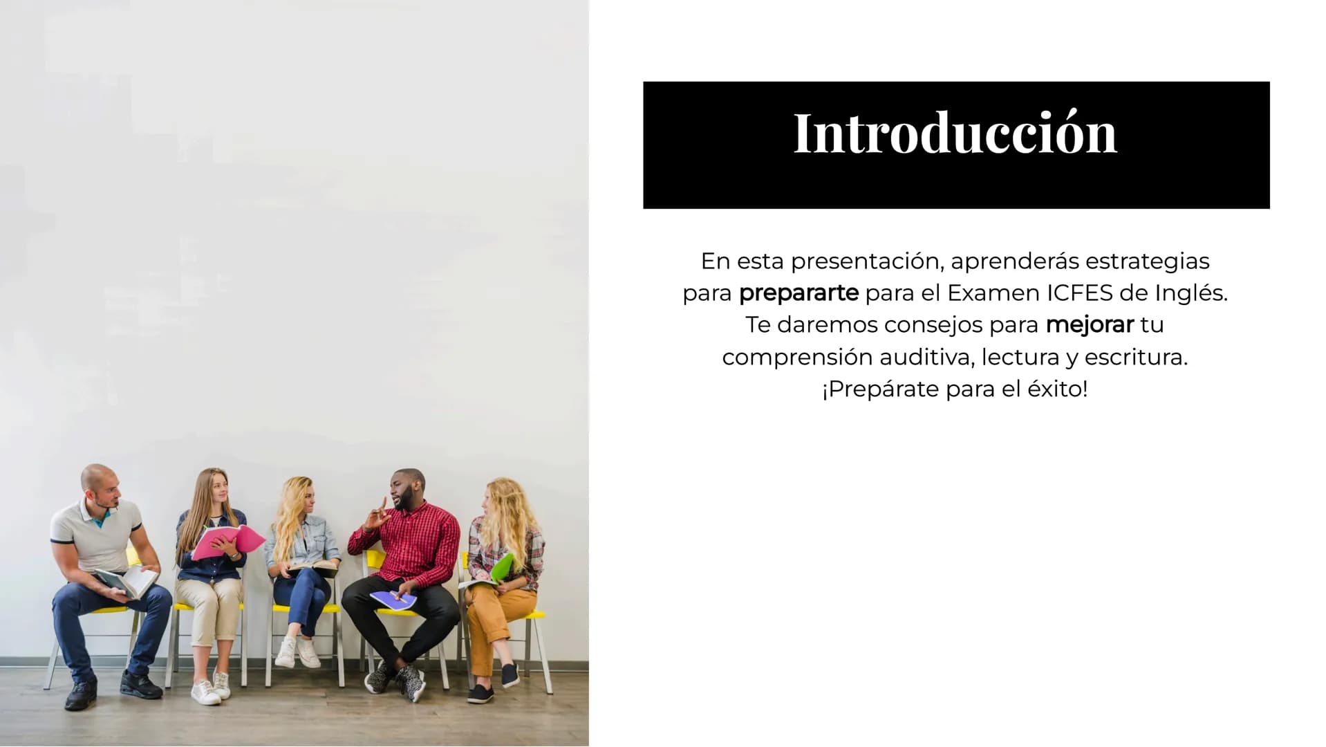 Preparación
para el Examen
ICFES de Inglés Introducción
En esta presentación, aprenderás estrategias
para prepararte para el Examen ICFES de