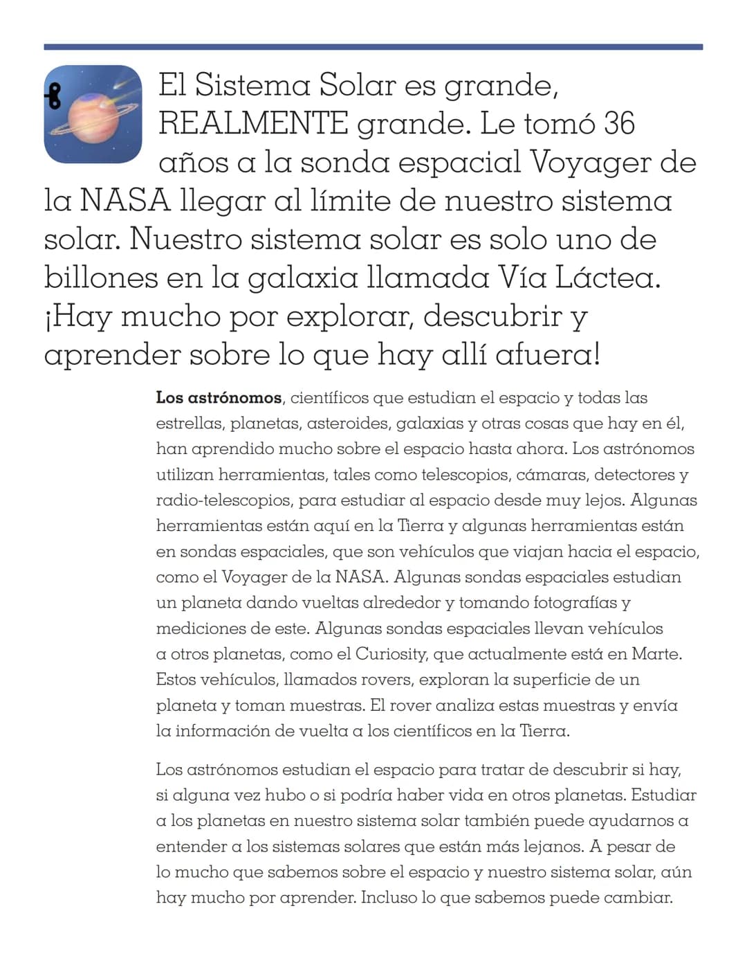 8 TINYBOP
MANUAL DEL
EL SISTEMA SOLAR El Sistema Solar es grande,
REALMENTE grande. Le tomó 36
años a la sonda espacial Voyager de
la NASA l