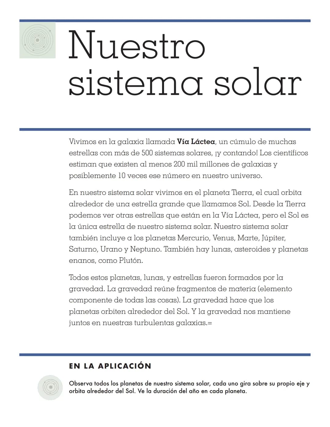 8 TINYBOP
MANUAL DEL
EL SISTEMA SOLAR El Sistema Solar es grande,
REALMENTE grande. Le tomó 36
años a la sonda espacial Voyager de
la NASA l