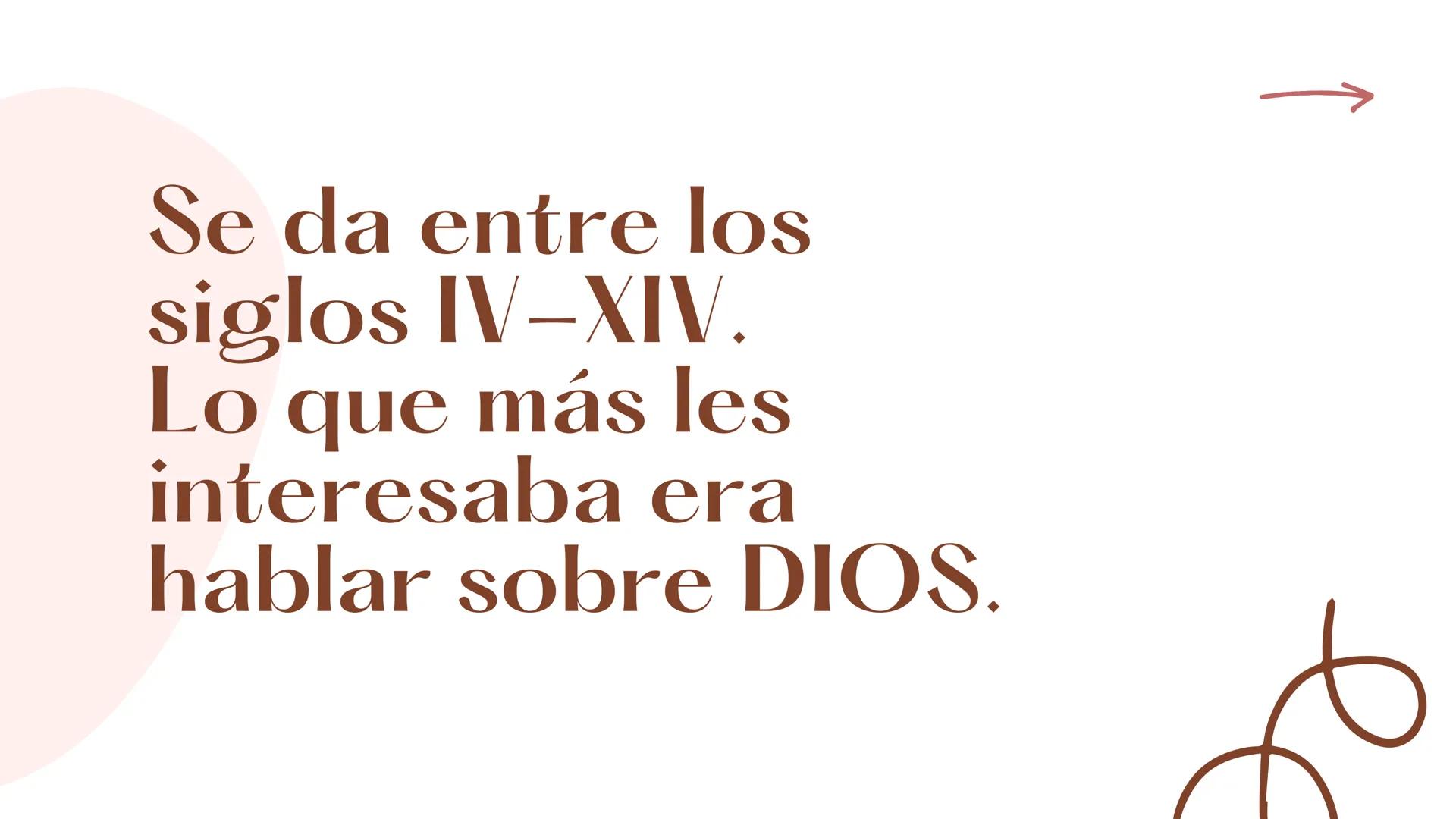 Se da entre los
siglos IV-XIV.
Lo que más les
interesaba era
hablar sobre DIOS. En esta etapa se dio el
encuentro entre el
cristianismo y la