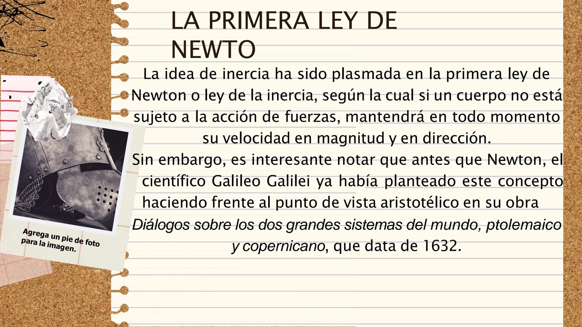 II
LA PRIMERA LEY
DE NEWTON
"Todo cuerpo preserva su
estado de reposo o movimiento
uniforme y rectilíneo a no ser que
sea obligado a cambiar