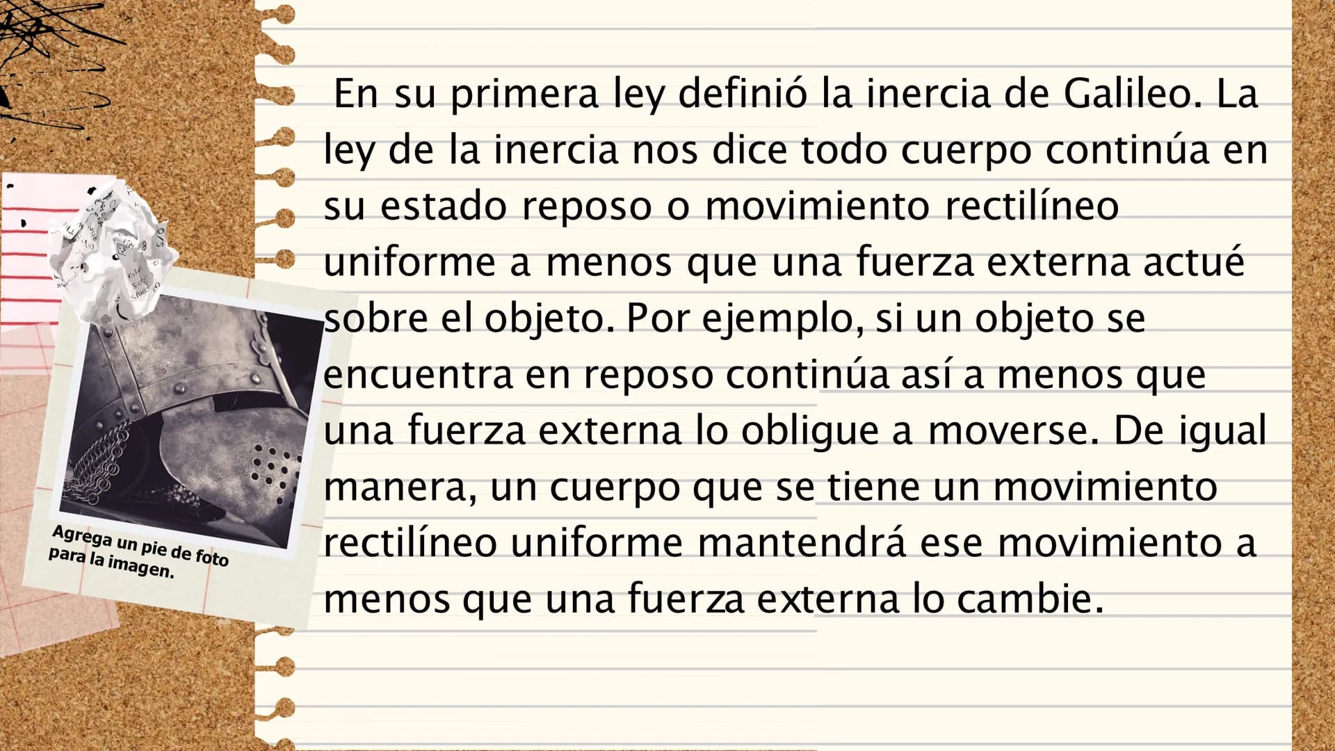 II
LA PRIMERA LEY
DE NEWTON
"Todo cuerpo preserva su
estado de reposo o movimiento
uniforme y rectilíneo a no ser que
sea obligado a cambiar