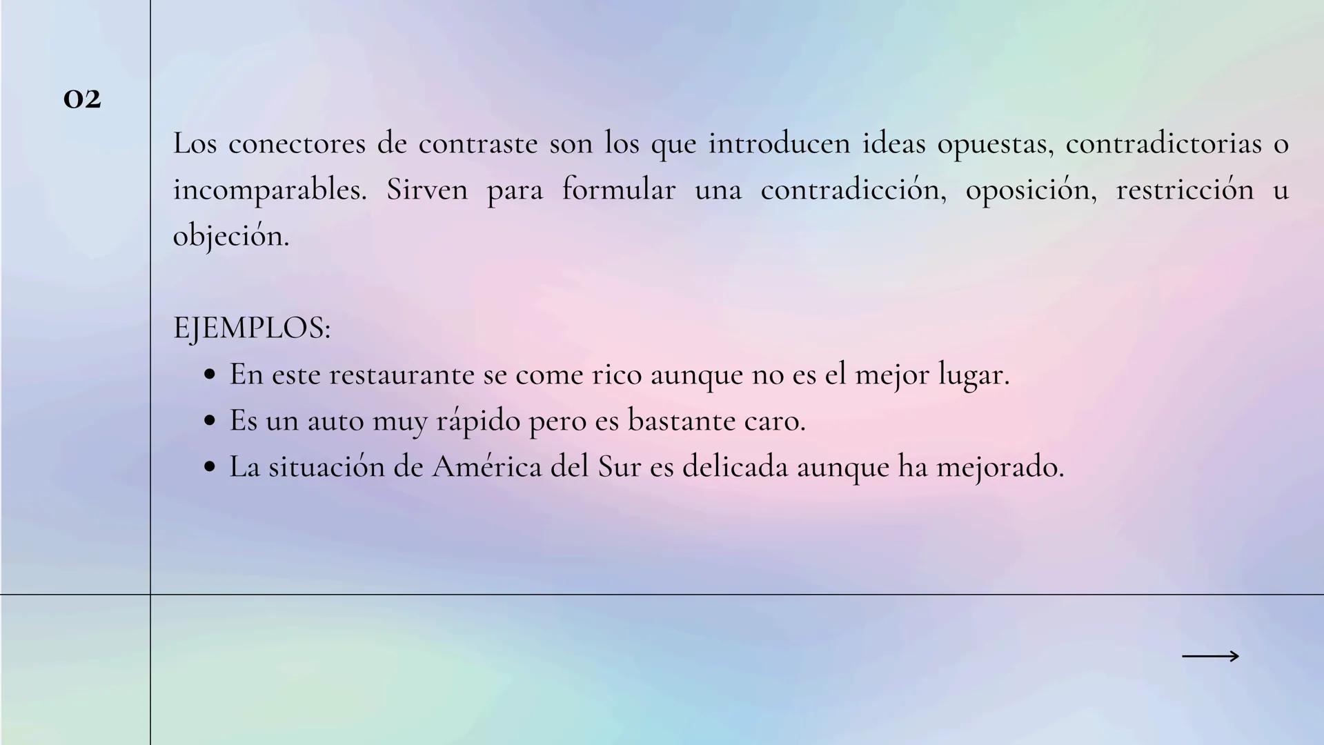 ΟΙ

Conectores de
oposición o contraste.

Daniela Morales, Danna Bueno, Felipe Barbosa y Fernanda Urrego
- 02

Los conectores de contraste s