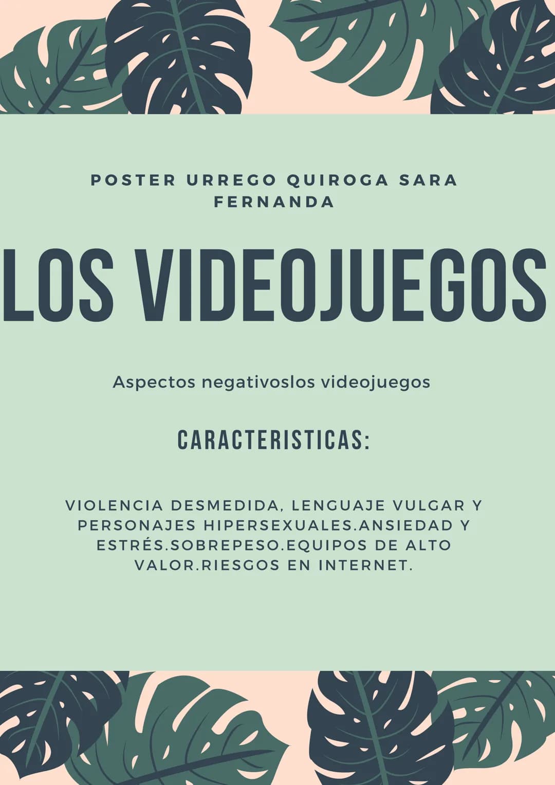 POSTER URREGO QUIROGA SARA
FERNANDA
LOS VIDEOJUEGOS
CARACTERISTICAS:
¿TU HIJO TIENE VIDEOJUEGOS? ESTE TIPO DE
TECNOLOGÍA ES MUY COMÚN EN TU 