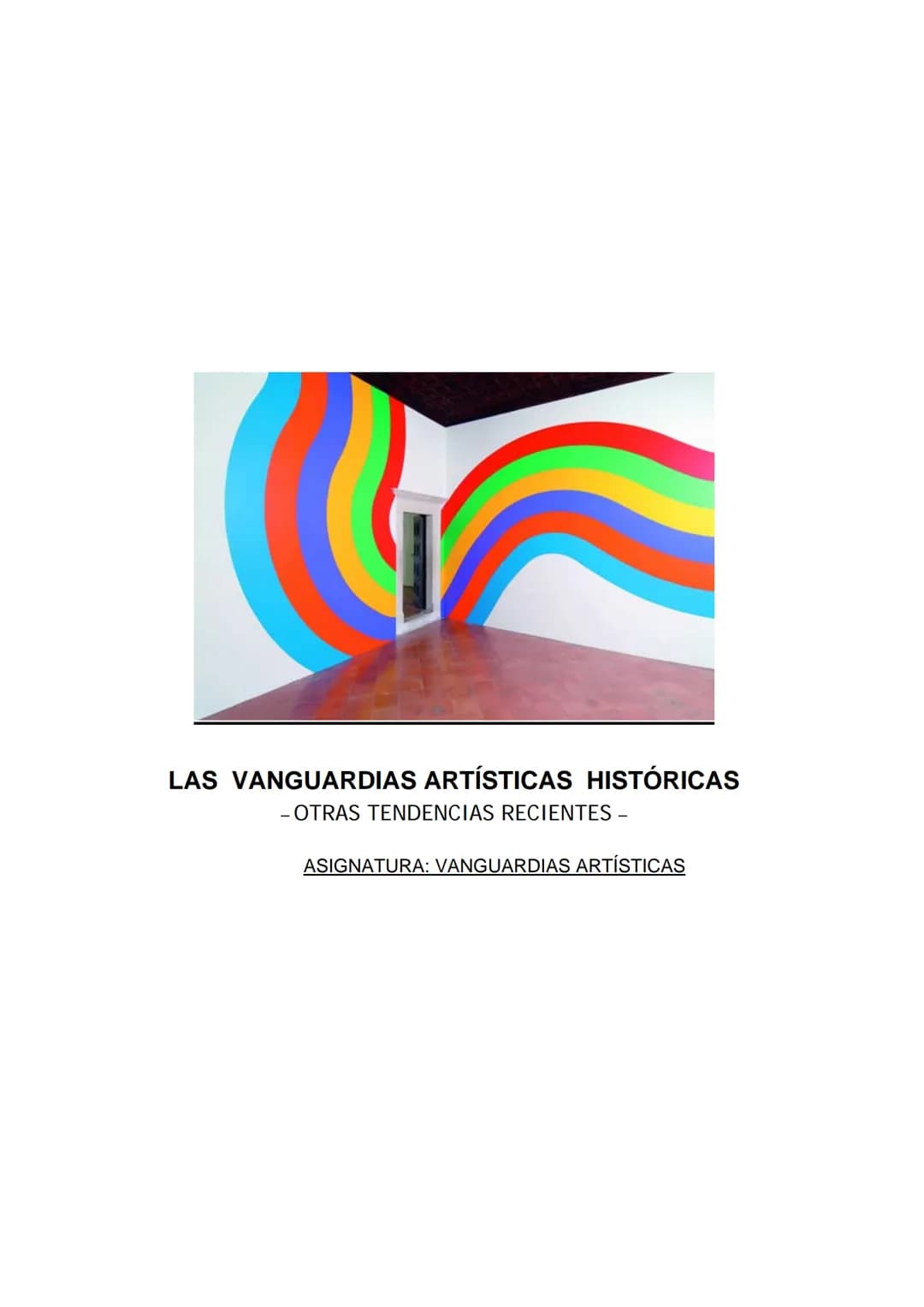 LAS VANGUARDIAS ARTÍSTICAS HISTÓRICAS
- OTRAS TENDENCIAS RECIENTES -
ASIGNATURA: VANGUARDIAS ARTÍSTICAS LAS VANGUARDIAS ARTÍSTICAS HISTÓRICA