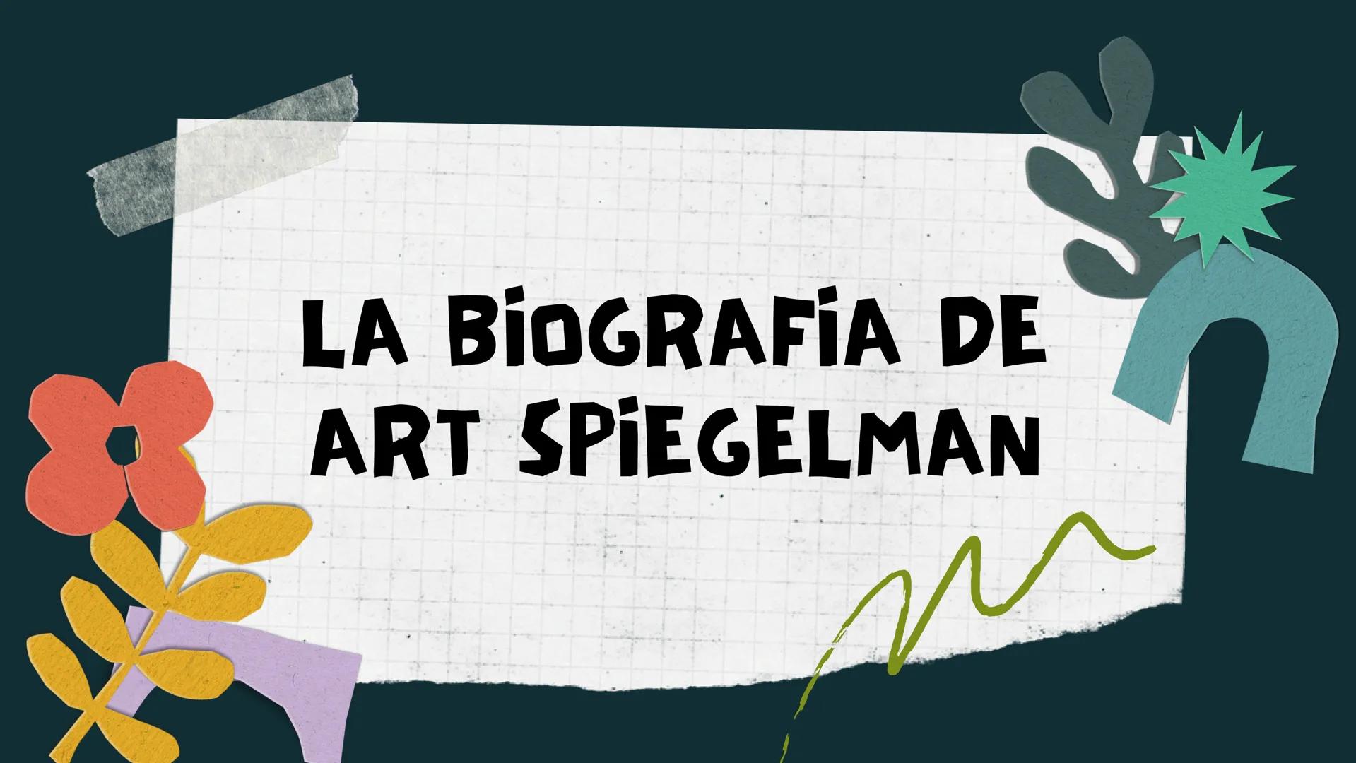 # LA BiOGRAFÍA DE
# ART SPIEGELMAN # COMO COMENZO TODO...

Spielgelman nació el 15 de febrero de 1948, se
crio en la ciudad de Nueva York.
T