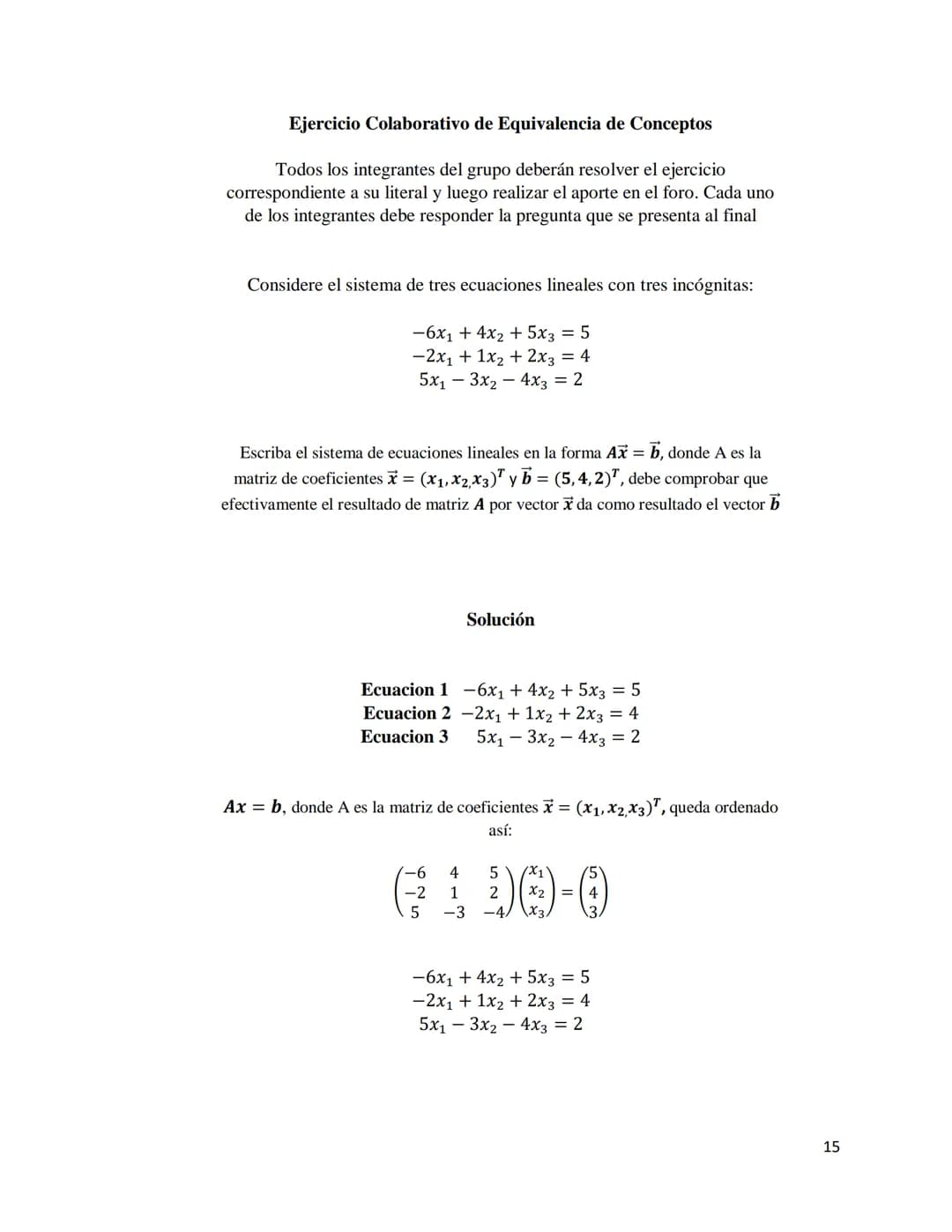 Desarrollo de los ejercicios
Conceptualización de sistemas de ecuaciones lineales, rectas y planos:
Diferentes tipos de ecuaciones para la r