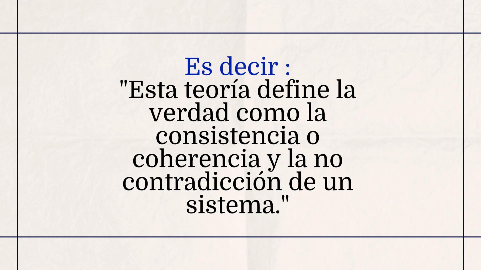 # La Verdad
como
Coherencia
Lógica
Grupo 3 – 11*2 # Índice

01
¿Qué es la verdad
como coherencia?

02
Características y
principios

03
La ve