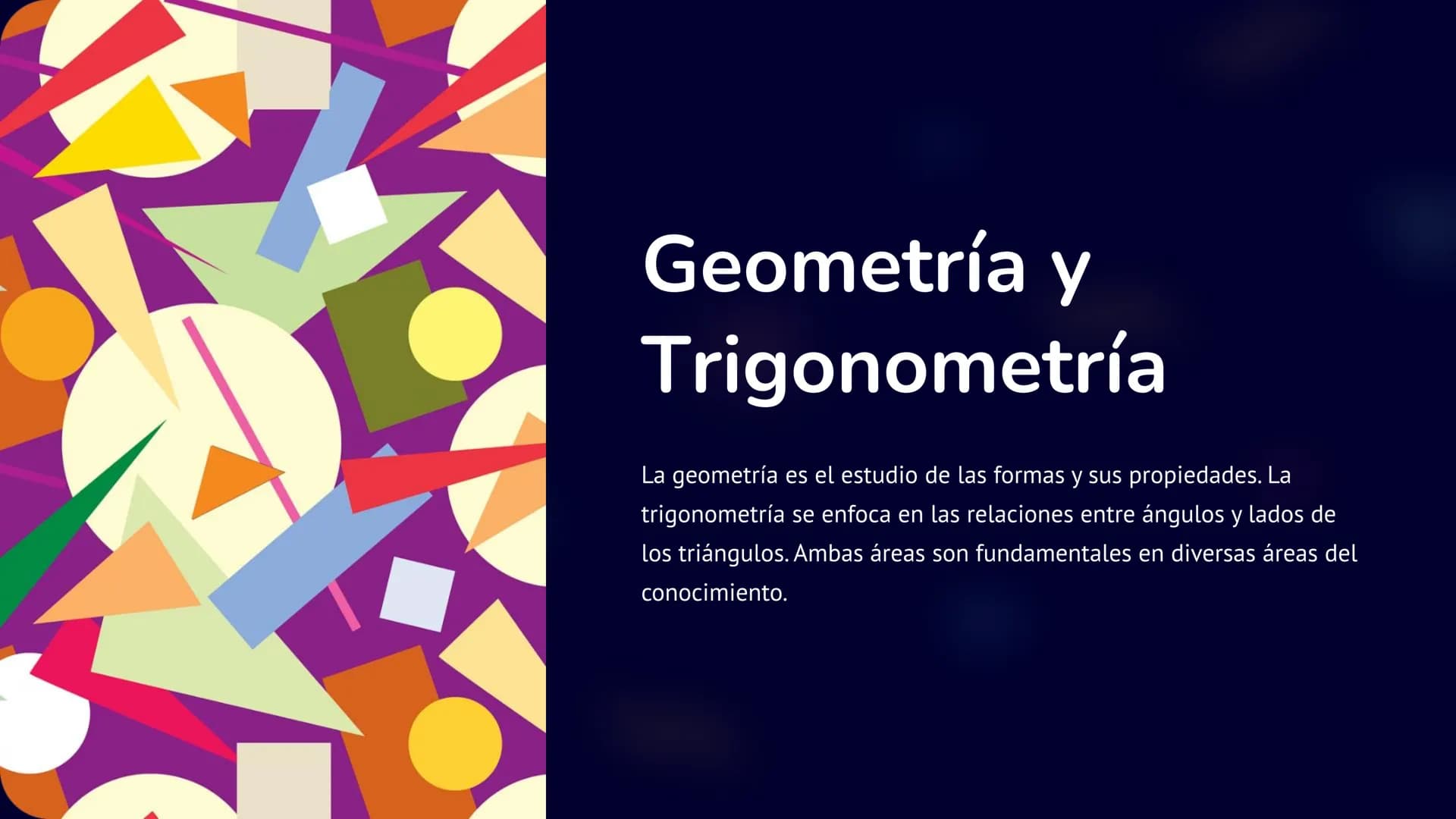 Geometría
y
Trigonometría
La geometría es el estudio de las formas y sus propiedades. La
trigonometría se enfoca en las relaciones entre áng