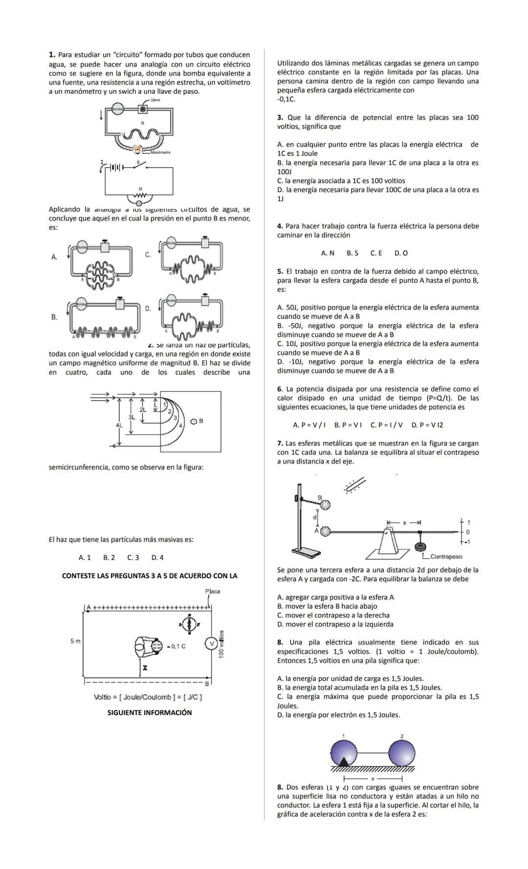 1. Para estudiar un "circuito" formado por tubos que conducen
agua, se puede hacer una analogía con un circuito eléctrico
como se sugiere en