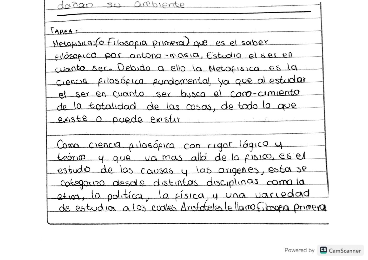 dañan
30.
ambiente
TAREA:
Metafisica: (o Filosofia primera) que es el saber
filósofico por antono - masia, Estudia el ser en
wuanto ser. Deb