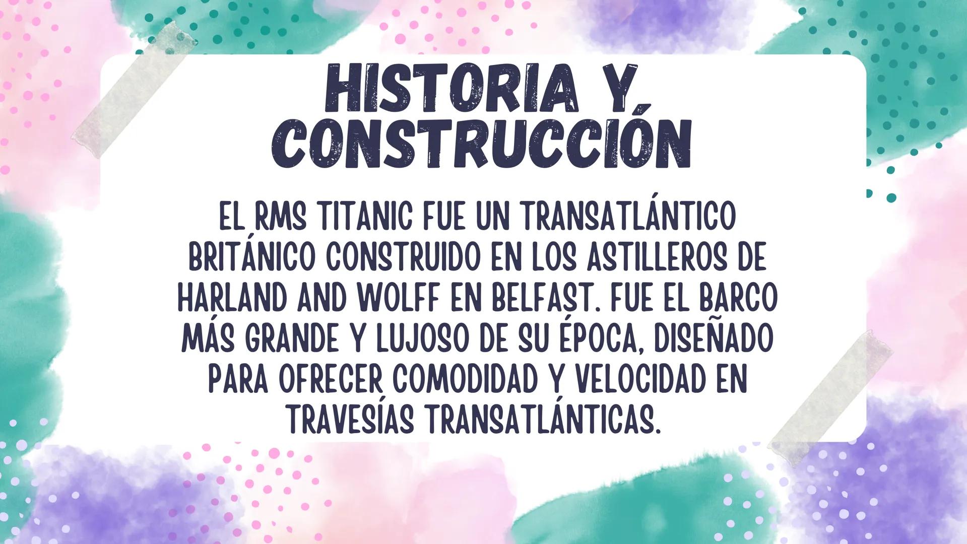 TITANIC:
La Tragedia del Gran Transatlántico HISTORIA Y
CONSTRUCCION
EL RMS TITANIC FUE UN TRANSATLÁNTICO
BRITÁNICO CONSTRUIDO EN LOS ASTILL