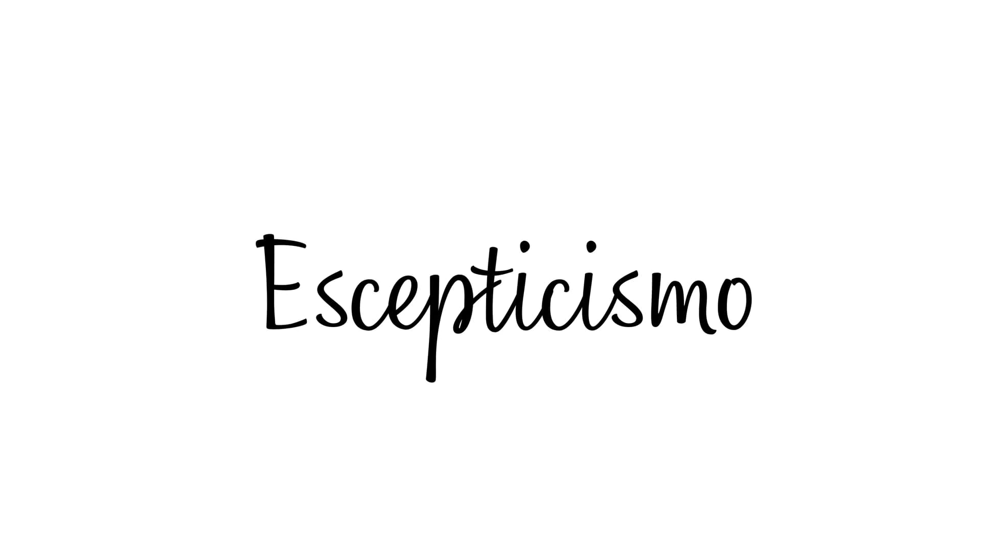 Escepticismo ¿QUE ES?
El escepticismo es una corriente filosófica que desconfía de la
verdad y pone en suspenso la posibilidad de conocerla.
