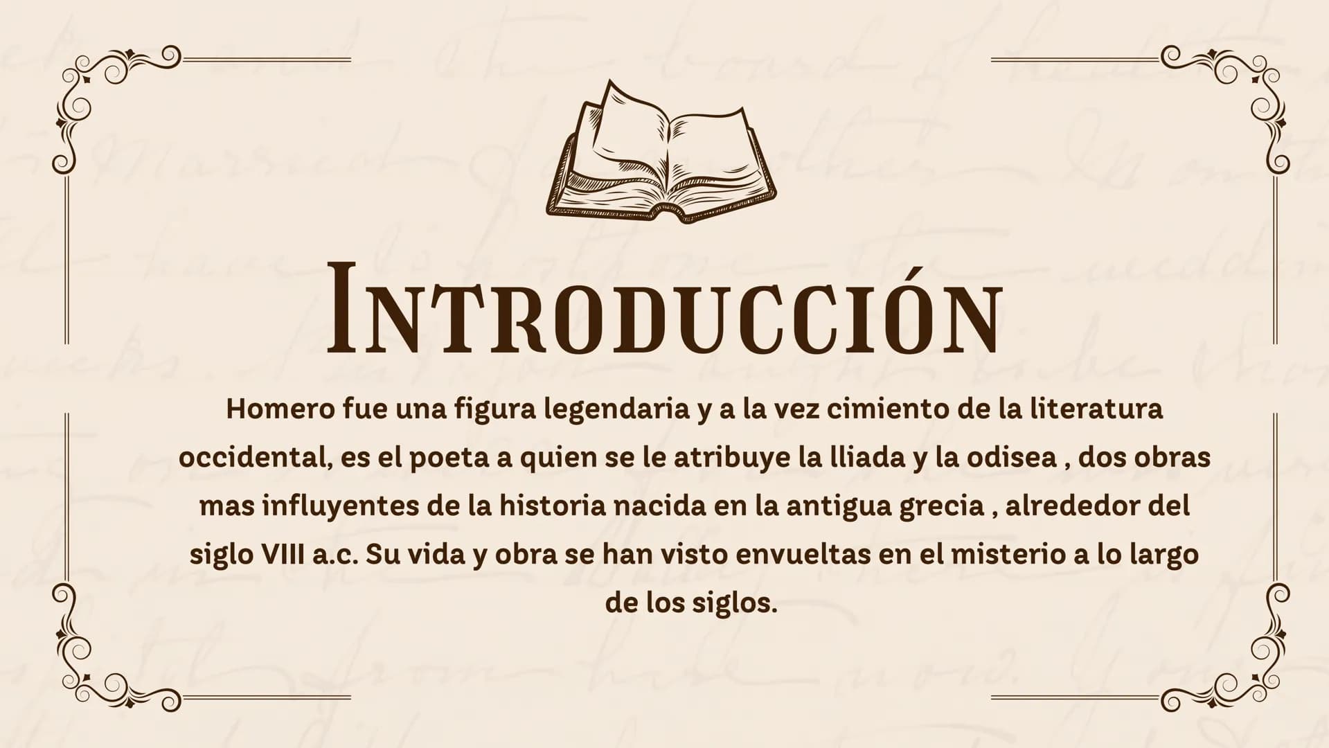 HISTORIA DE
HOMERO
he
now. 01 Introducción
02 Objetivo General
03 Objetivo Especifico
04 Biografia de Homero
ÍNDICE
05
Contenido
06 Conclusi
