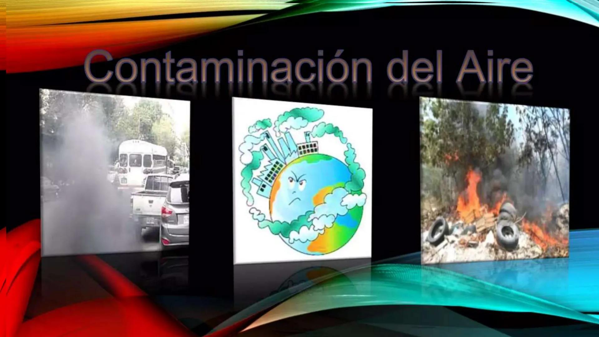 Contaminación del Aire
ww ¿Qué es la contaminación
• Es una mezcla de partículas sólidas y
gases en el aire que perjudican de
forma seria y 