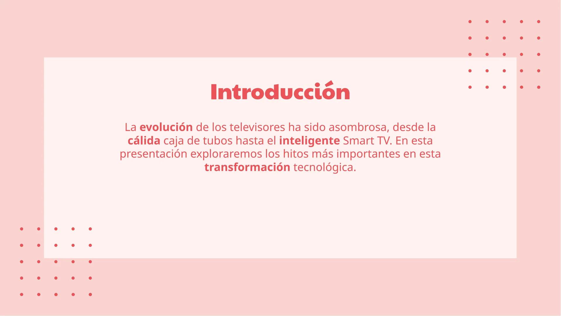 La Evolución de los
Televisores: De la Caja
de Tubos al Smart TV Introducción
La evolución de los televisores ha sido asombrosa, desde la
cá