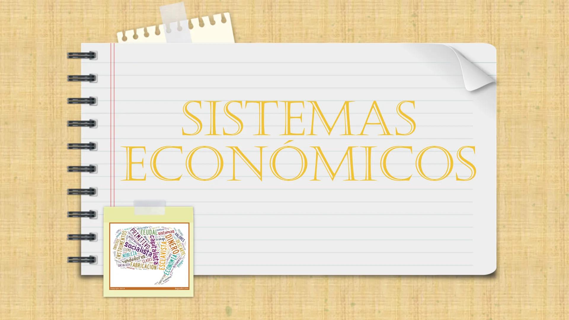 SISTEMAS
ECONÓMICOS
INSTRUMENT
esclavista
FEUDAL sistemas
trabajo
PRIMITIVO
RES
DESC
DINERO
capitalista
extraccion
Socialista
CLERO
NOBLEZA

