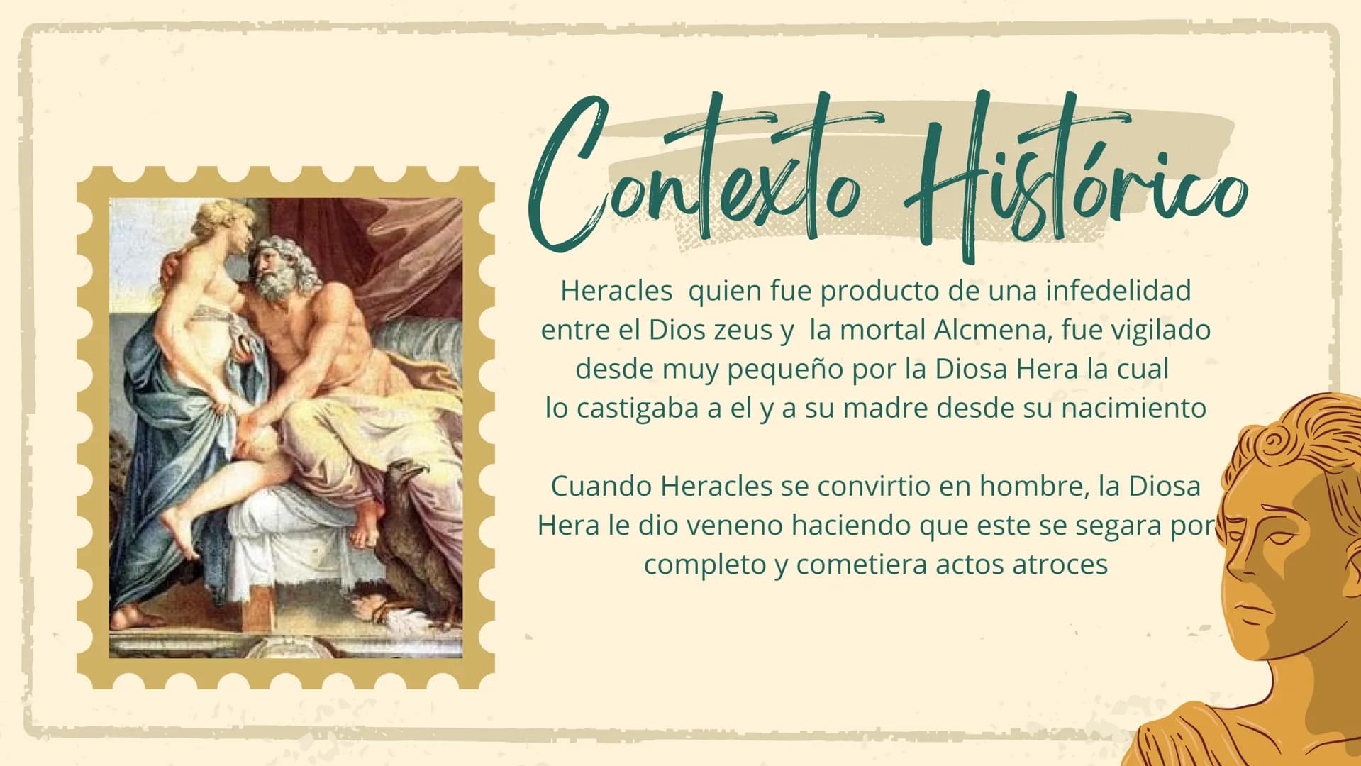LOS DOCE TRABAJOS DE
Hércules
15
Marzo 2024 Contexto Histórico
Heracles quien fue producto de una infedelidad
entre el Dios zeus y la mortal
