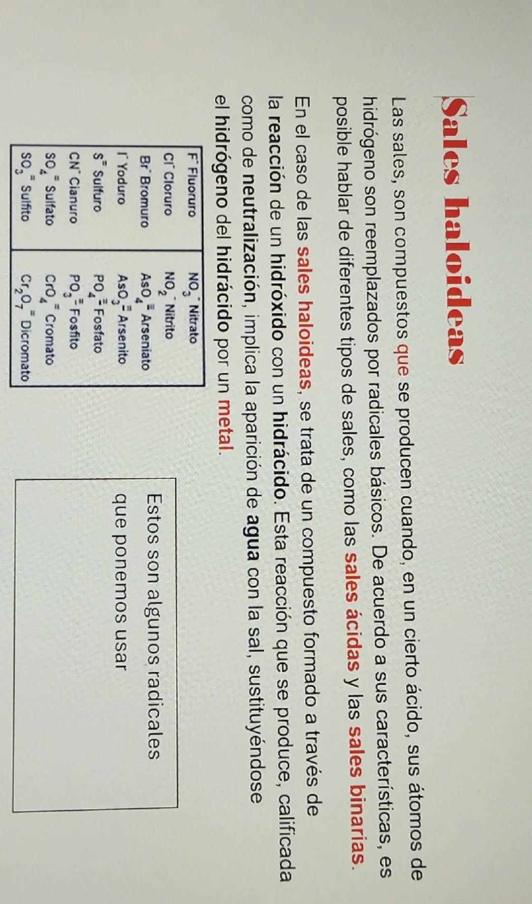 Sales haloideas
Las sales, son compuestos que se producen cuando, en un cierto ácido, sus átomos de
hidrógeno son reemplazados por radicales